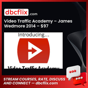 Video Traffic Academy – James Wedmore 2014 – $97 free downoad, dbcflix, dbcflix.com, storedbc.com, downloadbusinesscourse, mega, google drive