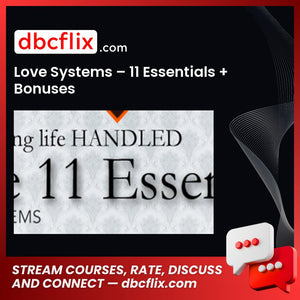 Love Systems – 11 Essentials + Bonuses free downoad, dbcflix, dbcflix.com, storedbc.com, downloadbusinesscourse, mega, google drive