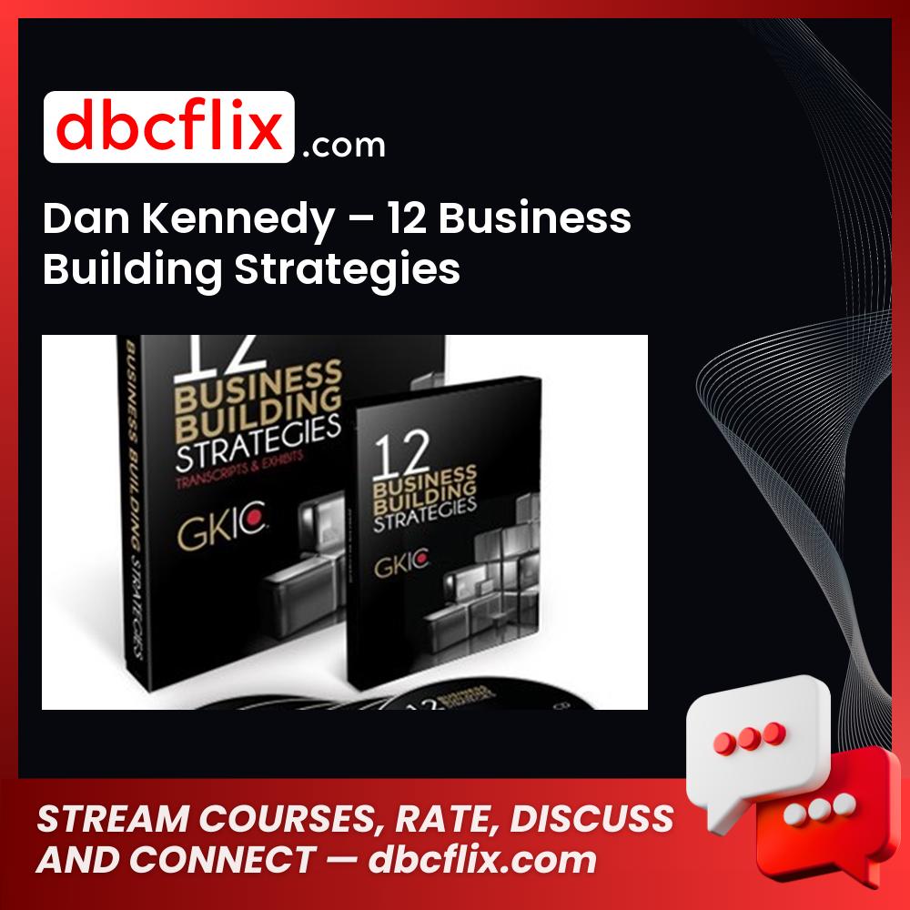 Dan Kennedy 12 Business Building Strategies FREE DOWNLOAD