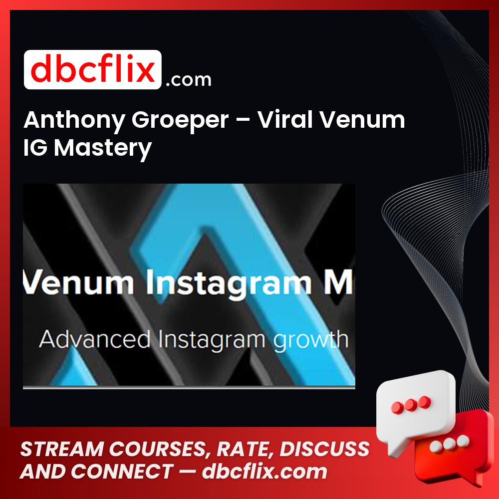 Anthony Groeper Viral Venum Ig Mastery FREE DOWNLOAD