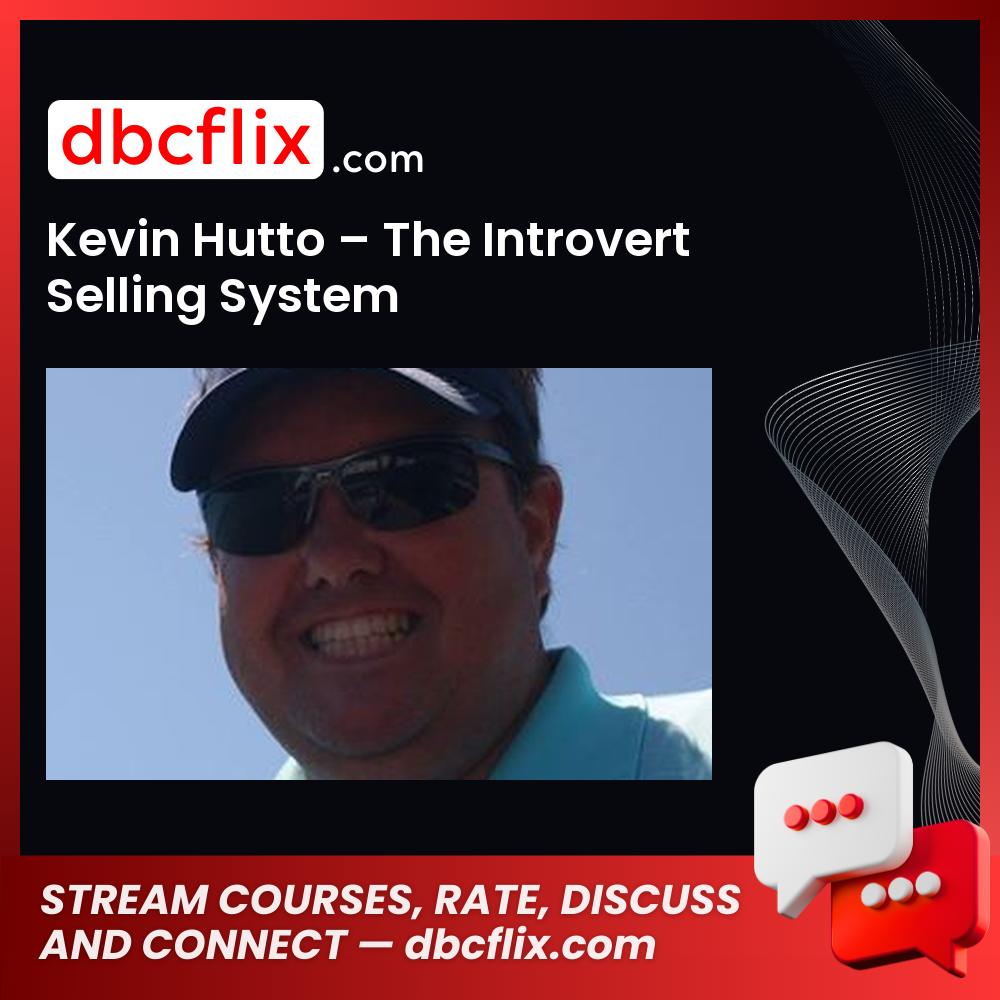 Kevin Hutto The Introvert Selling System FREE DOWNLOAD