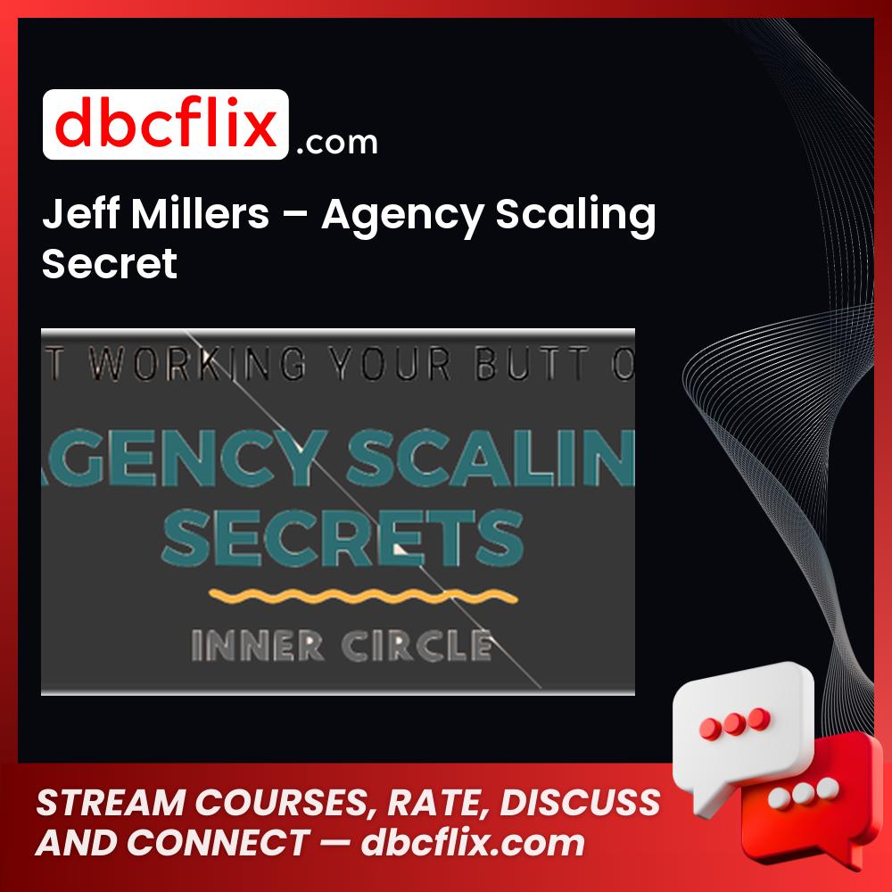Jeff Miller – Agency Scaling Secrets free downoad, dbcflix, dbcflix.com, storedbc.com, downloadbusinesscourse, mega, google drive