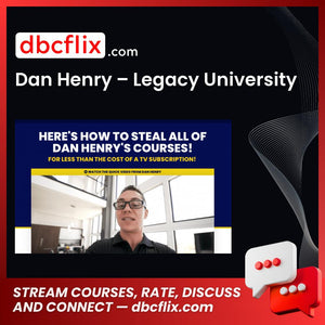 Dan Henry – Legacy University free downoad, dbcflix, dbcflix.com, storedbc.com, downloadbusinesscourse, mega, google drive