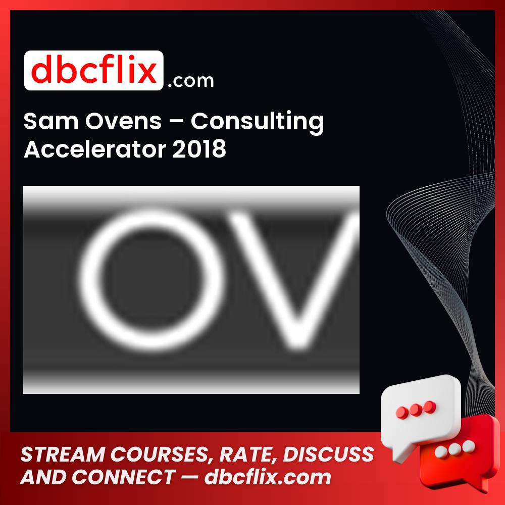 Sam Ovens – Consulting Accelerator 2018 free downoad, dbcflix, dbcflix.com, storedbc.com, downloadbusinesscourse, mega, google drive