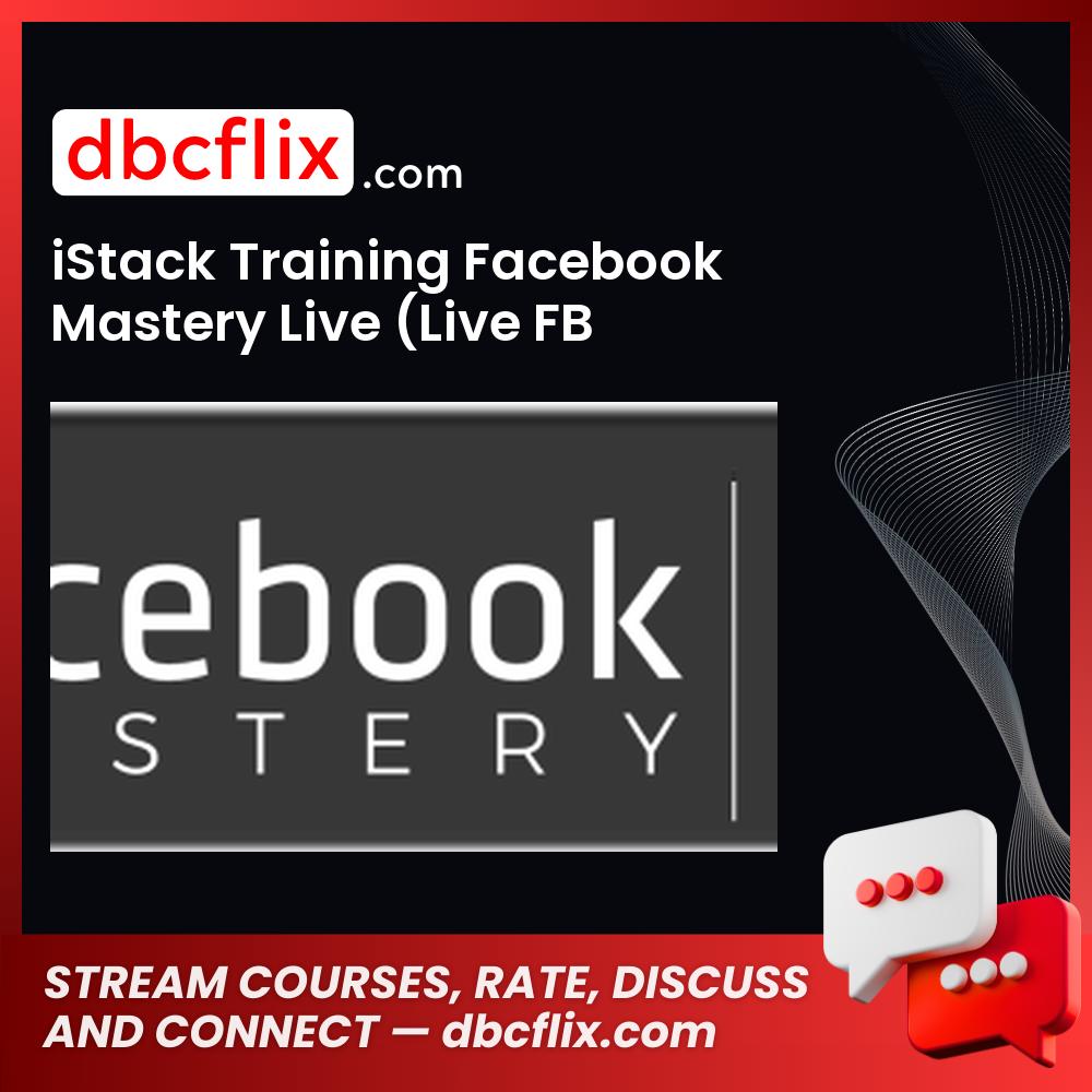 iStack Training Facebook Mastery Live (Live FB Conference May 2017) free downoad, dbcflix, dbcflix.com, storedbc.com, downloadbusinesscourse, mega, google drive