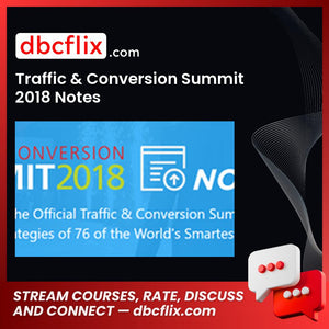 Traffic Conversion Summit 2018 Notes FREE DOWNLOAD
