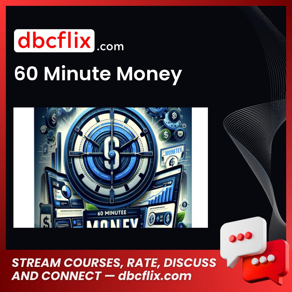 60 Minute Money free downoad, dbcflix, dbcflix.com, storedbc.com, downloadbusinesscourse, mega, google drive