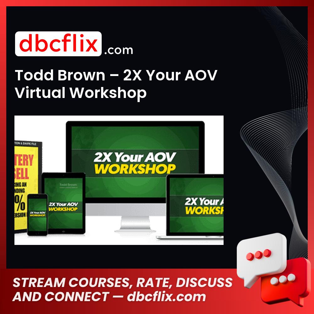 Todd Brown – 2X Your AOV Virtual Workshop free downoad, dbcflix, dbcflix.com, storedbc.com, downloadbusinesscourse, mega, google drive