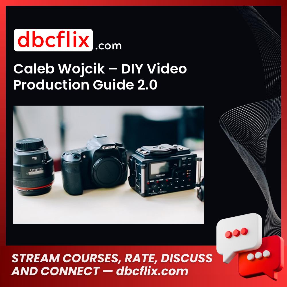 Caleb Wojcik Diy Video Production Guide 2.0 FREE DOWNLOAD