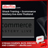 iStack Traning – Ecommerce Mastery live Asia Thailand free downoad, dbcflix, dbcflix.com, storedbc.com, downloadbusinesscourse, mega, google drive