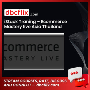iStack Traning – Ecommerce Mastery live Asia Thailand free downoad, dbcflix, dbcflix.com, storedbc.com, downloadbusinesscourse, mega, google drive