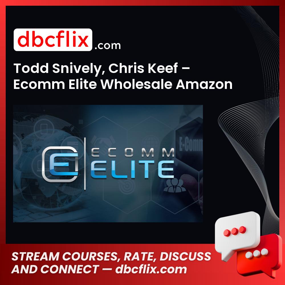 Todd Snively Chris Keef Ecomm Elite Wholesale Amazon FREE DOWNLOAD