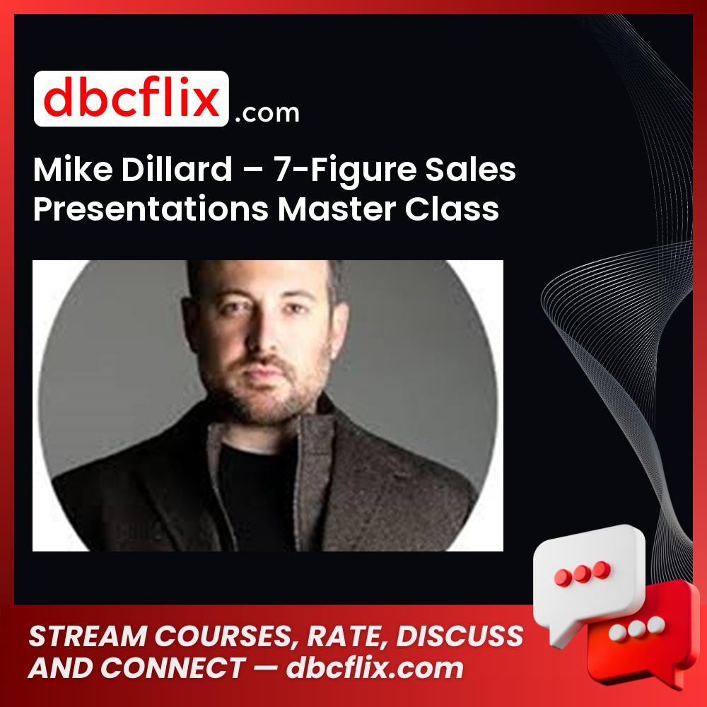 Mike Dillard – 7-Figure Sales Presentations Master Class free downoad, dbcflix, dbcflix.com, storedbc.com, downloadbusinesscourse, mega, google drive