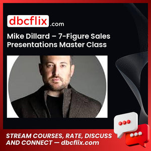 Mike Dillard – 7-Figure Sales Presentations Master Class free downoad, dbcflix, dbcflix.com, storedbc.com, downloadbusinesscourse, mega, google drive