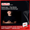 Ryan Lee – The Niche Association Workshop free downoad, dbcflix, dbcflix.com, storedbc.com, downloadbusinesscourse, mega, google drive