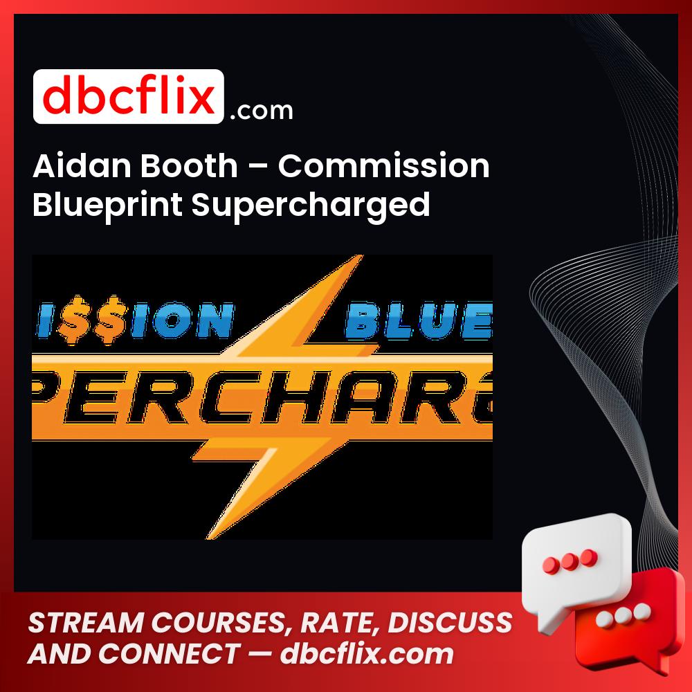 Aidan Booth – Commission Blueprint Supercharged free downoad, dbcflix, dbcflix.com, storedbc.com, downloadbusinesscourse, mega, google drive