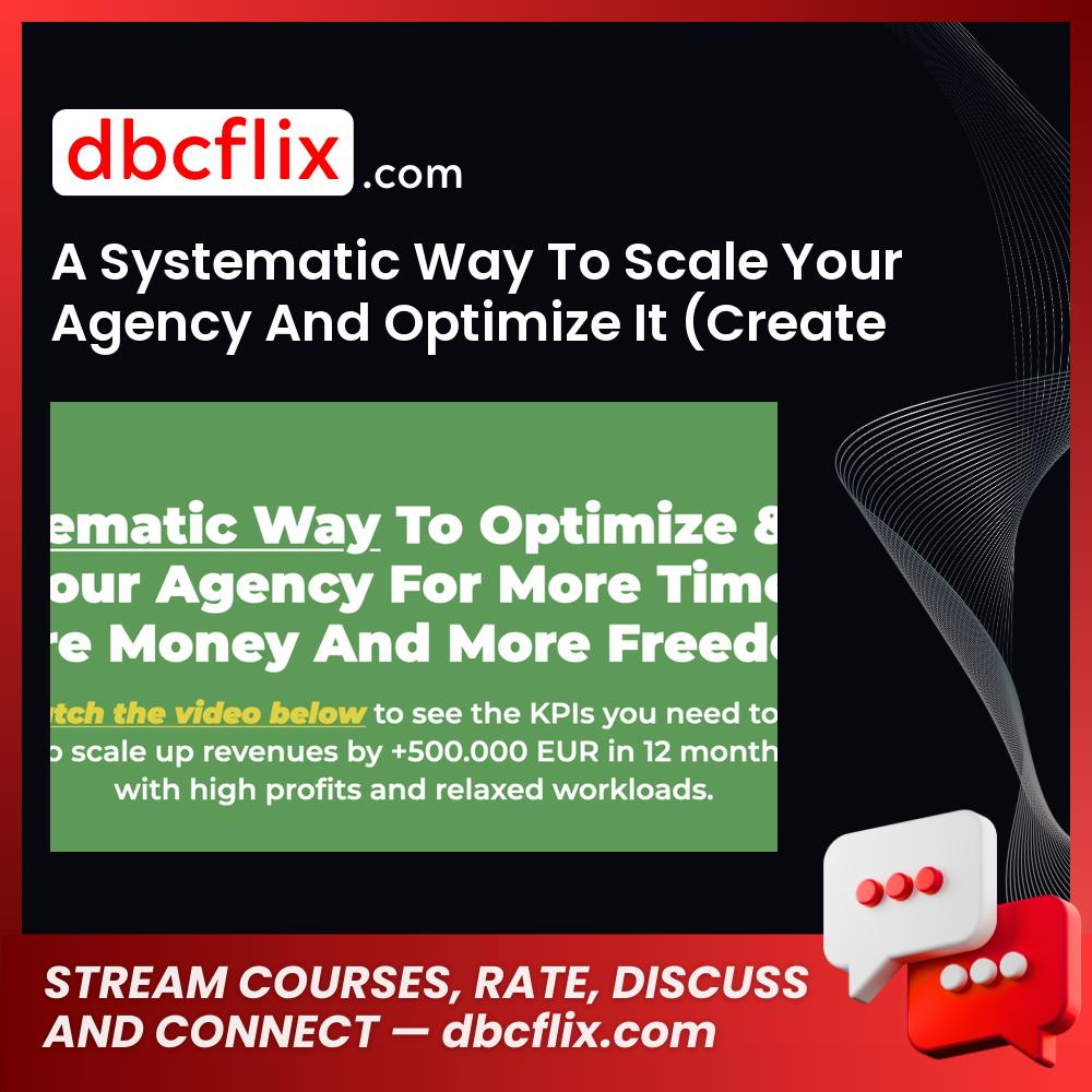 A Systematic Way To Scale Your Agency And Optimize It (Create your KPI-based Scaling Strategy) free downoad, dbcflix, dbcflix.com, storedbc.com, downloadbusinesscourse, mega, google drive