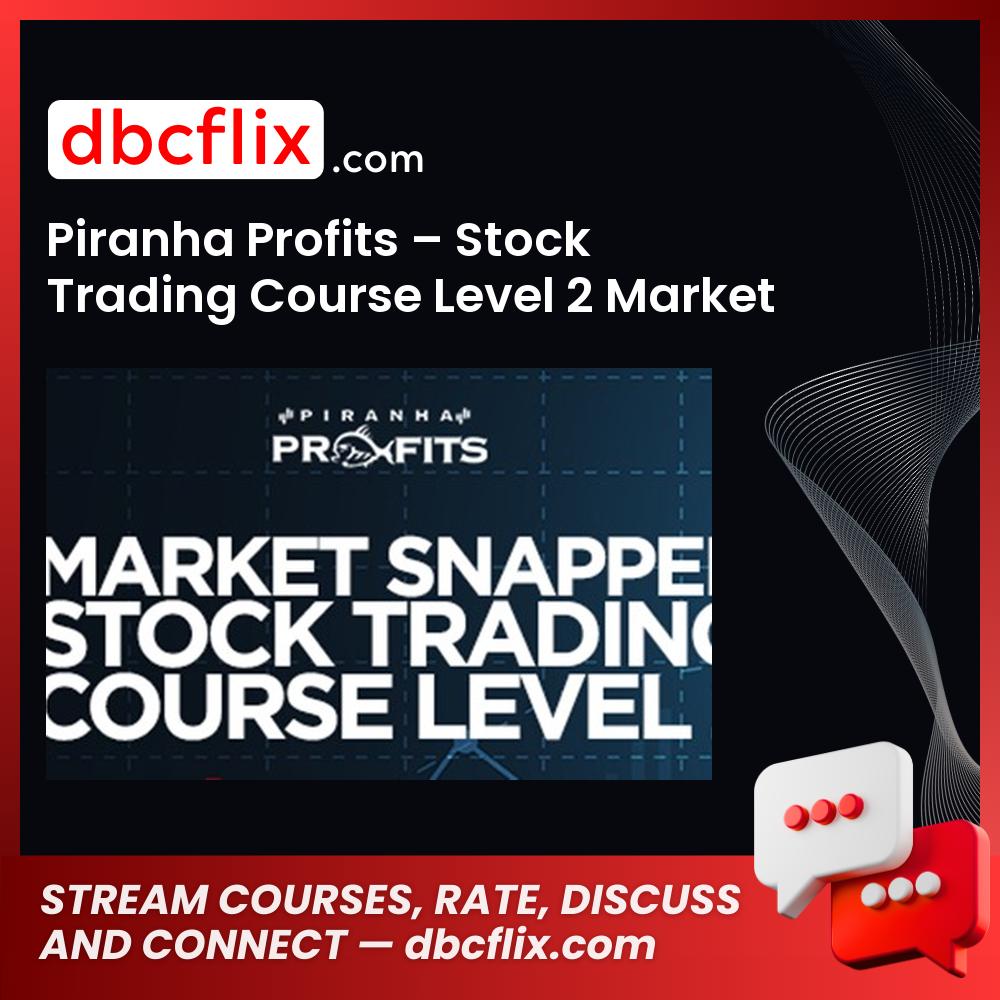 Piranha Profits – Stock Trading Course Level 2 Market Snapper free downoad, dbcflix, dbcflix.com, storedbc.com, downloadbusinesscourse, mega, google drive
