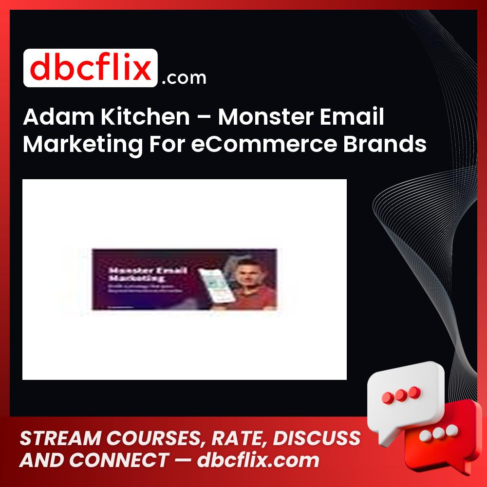 Adam Kitchen – Monster Email Marketing For eCommerce Brands free downoad, dbcflix, dbcflix.com, storedbc.com, downloadbusinesscourse, mega, google drive