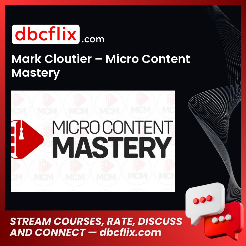 Mark Cloutier – Micro Content Mastery free downoad, dbcflix, dbcflix.com, storedbc.com, downloadbusinesscourse, mega, google drive