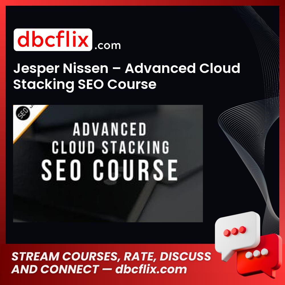 Jesper Nissen – Advanced Cloud Stacking SEO Course free downoad, dbcflix, dbcflix.com, storedbc.com, downloadbusinesscourse, mega, google drive