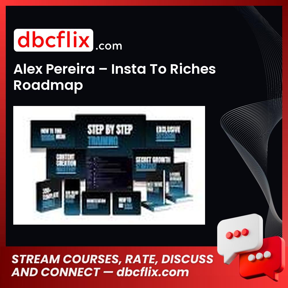 Alex Pereira – Insta To Riches Roadmap free downoad, dbcflix, dbcflix.com, storedbc.com, downloadbusinesscourse, mega, google drive
