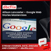 Allison Lancaster – Google Web Stories Masterclass free downoad, dbcflix, dbcflix.com, storedbc.com, downloadbusinesscourse, mega, google drive