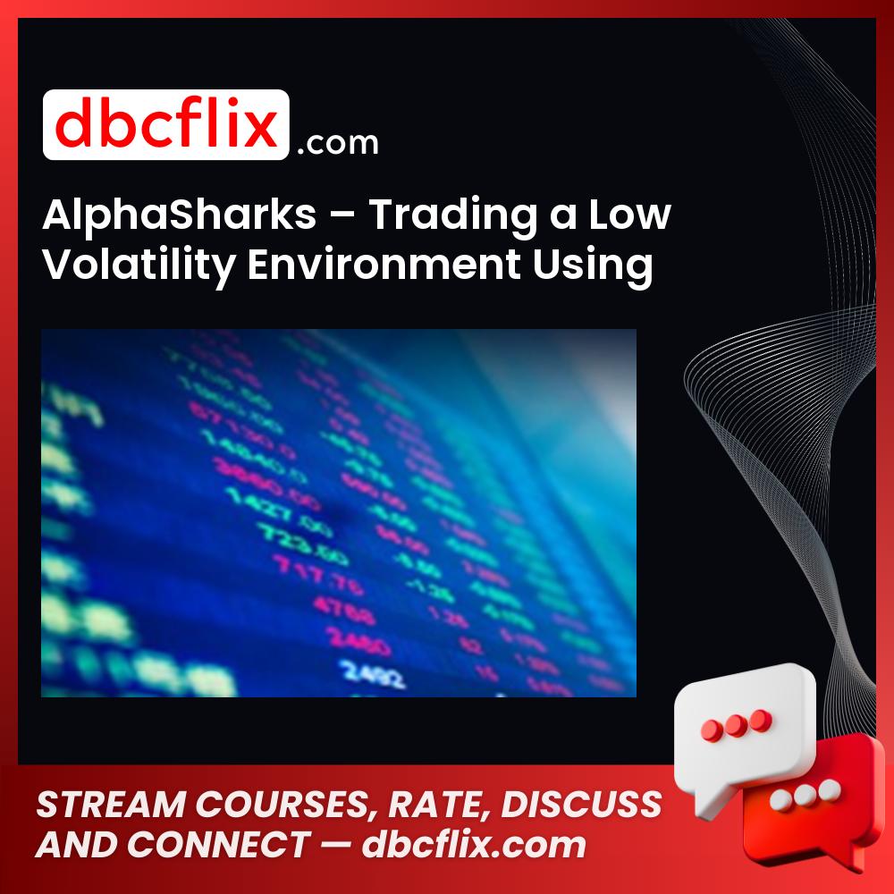 AlphaSharks – Trading a Low Volatility Environment Using Options free downoad, dbcflix, dbcflix.com, storedbc.com, downloadbusinesscourse, mega, google drive