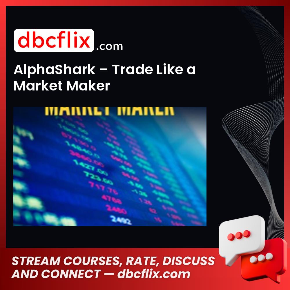 Alphashark Trade Like A Market Maker FREE DOWNLOAD