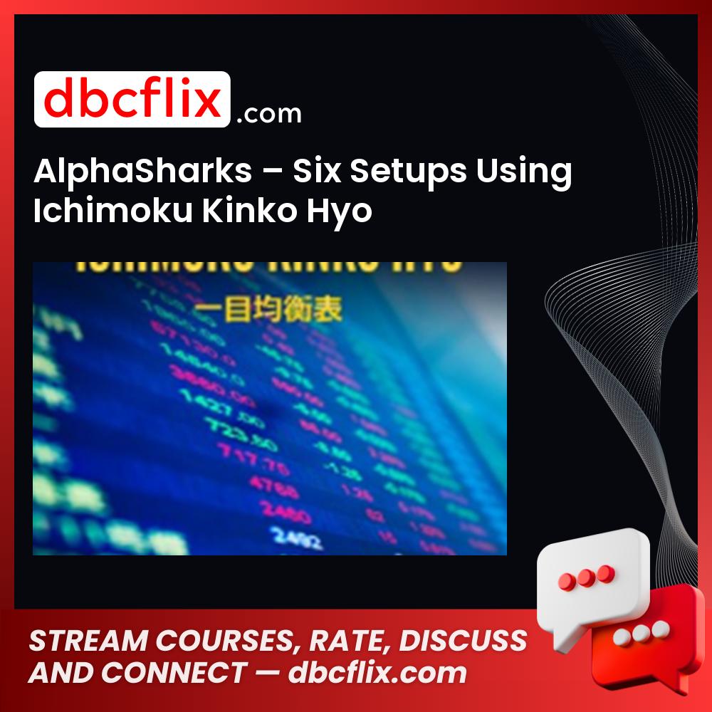 AlphaSharks – Six Setups Using Ichimoku Kinko Hyo free downoad, dbcflix, dbcflix.com, storedbc.com, downloadbusinesscourse, mega, google drive