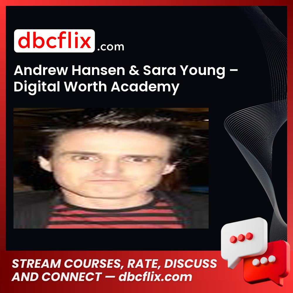 Andrew Hansen & Sara Young – Digital Worth Academy free downoad, dbcflix, dbcflix.com, storedbc.com, downloadbusinesscourse, mega, google drive