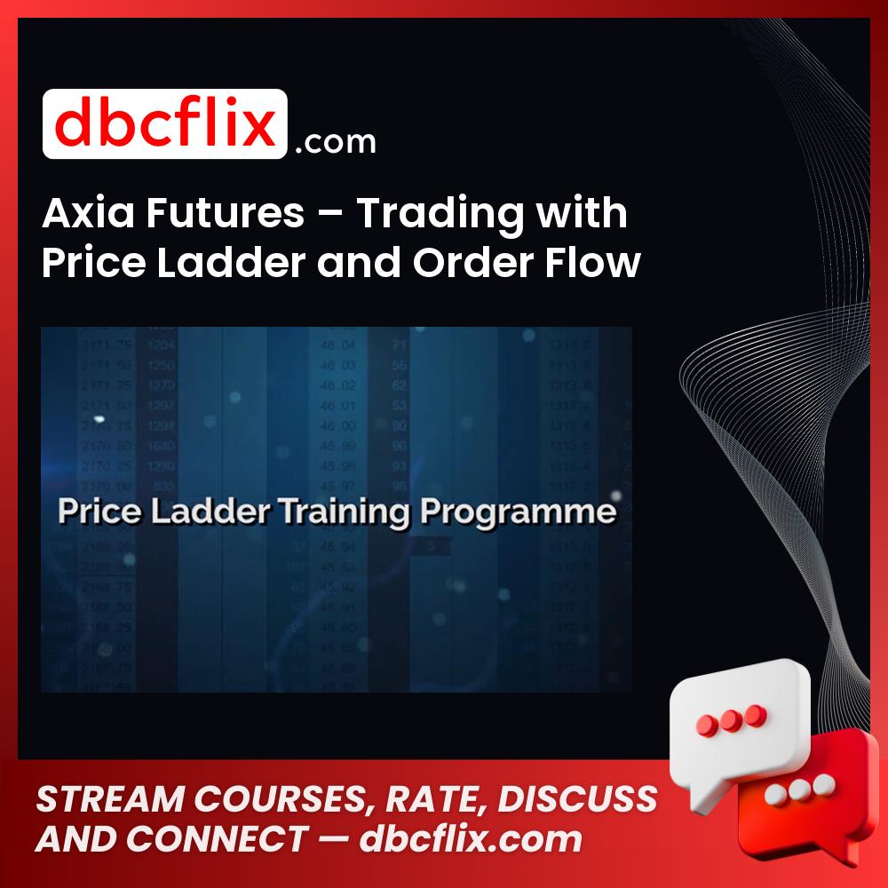 Axia Futures Trading With Price Ladder And Order Flow Strategies FREE DOWNLOAD