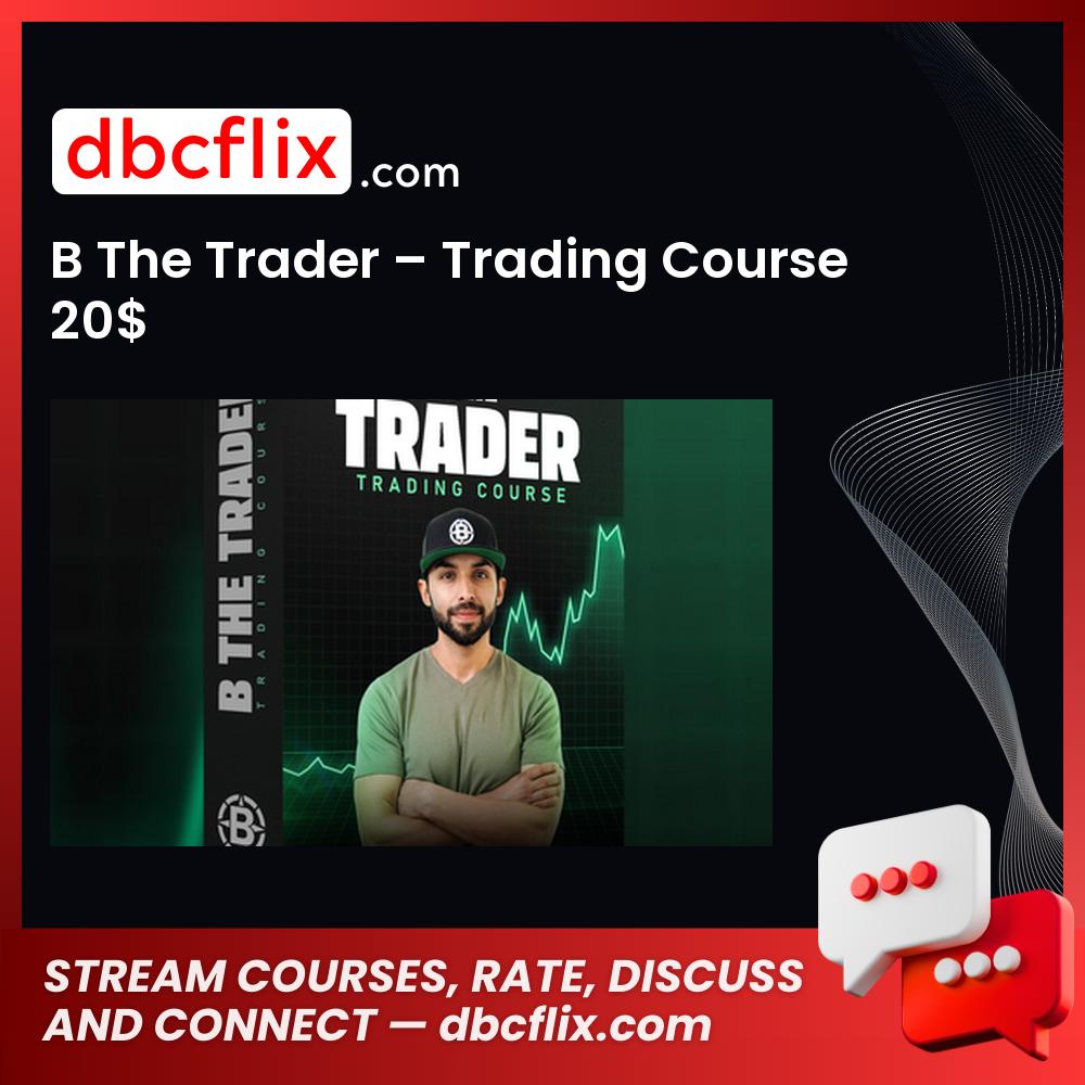 B The Trader – Trading Course 20$ free downoad, dbcflix, dbcflix.com, storedbc.com, downloadbusinesscourse, mega, google drive