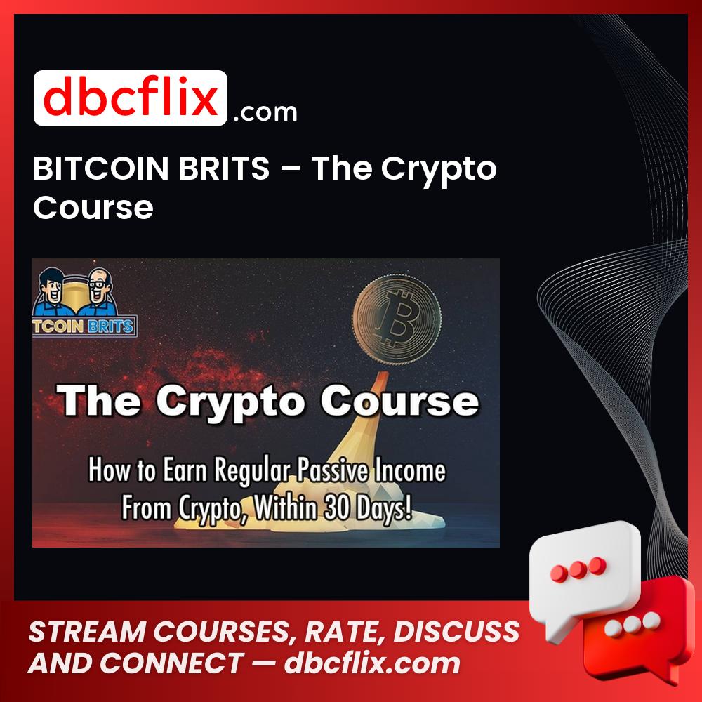 BITCOIN BRITS – The Crypto Course free downoad, dbcflix, dbcflix.com, storedbc.com, downloadbusinesscourse, mega, google drive