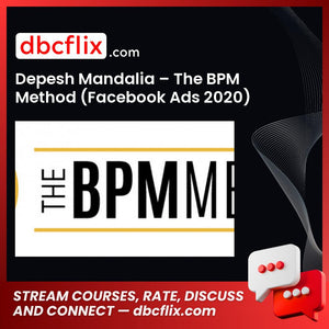 Depesh Mandalia – The BPM Method (Facebook Ads 2020) free downoad, dbcflix, dbcflix.com, storedbc.com, downloadbusinesscourse, mega, google drive