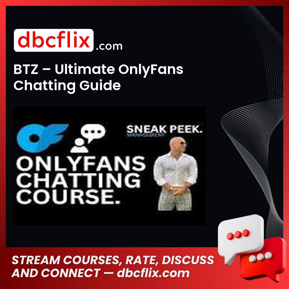 BTZ – Ultimate OnlyFans Chatting Guide free downoad, dbcflix, dbcflix.com, storedbc.com, downloadbusinesscourse, mega, google drive