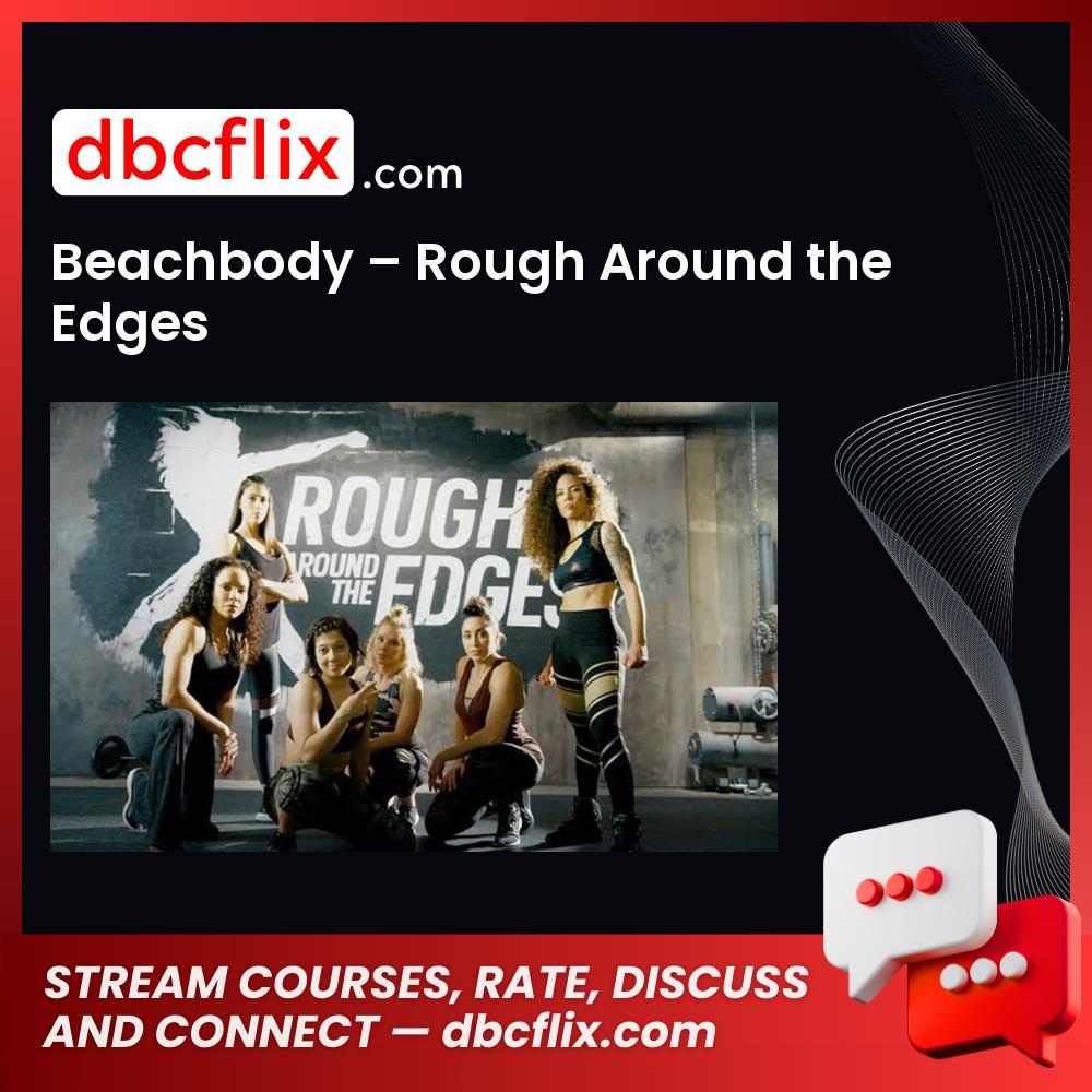 Beachbody – Rough Around the Edges free downoad, dbcflix, dbcflix.com, storedbc.com, downloadbusinesscourse, mega, google drive