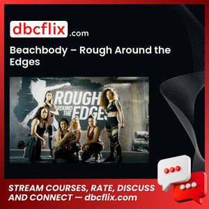 Beachbody – Rough Around the Edges free downoad, dbcflix, dbcflix.com, storedbc.com, downloadbusinesscourse, mega, google drive