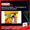 Bedroom Master – True Orgasm & Sex Secrets Revealed free downoad, dbcflix, dbcflix.com, storedbc.com, downloadbusinesscourse, mega, google drive