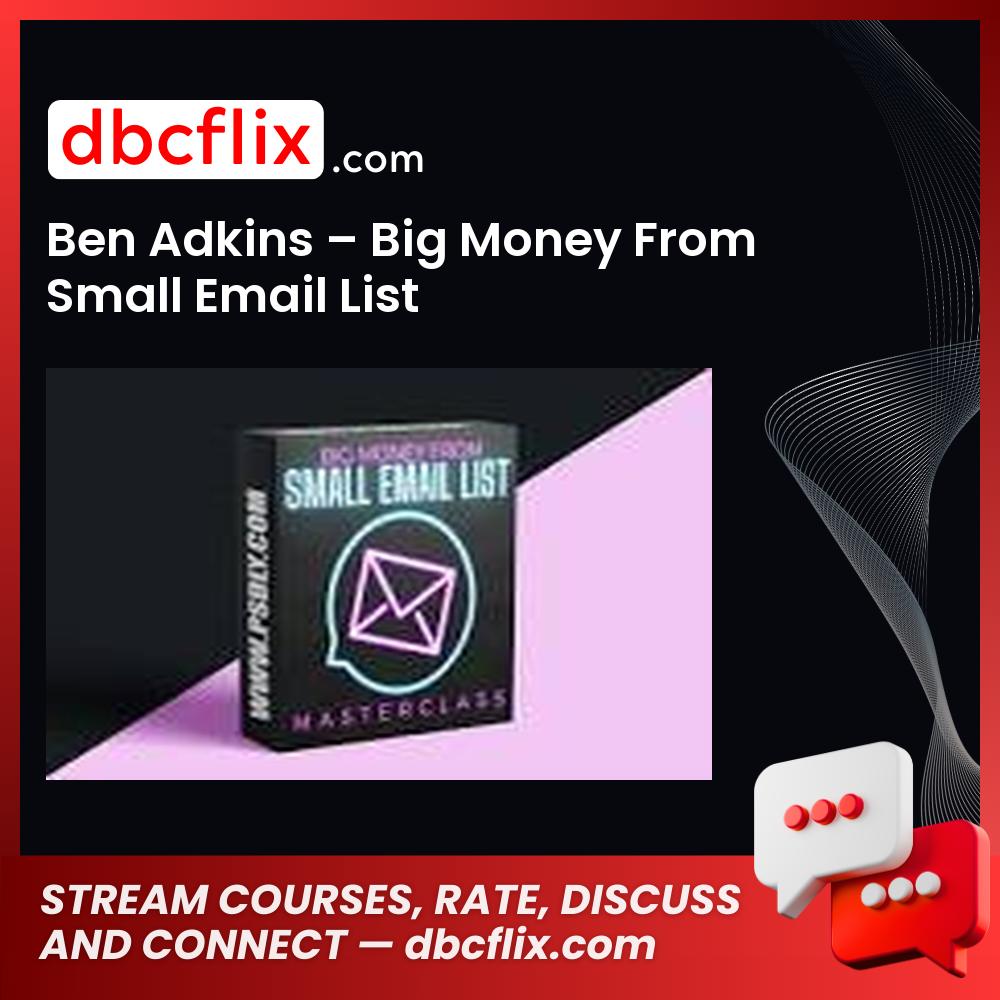 Ben Adkins – Big Money From Small Email List free downoad, dbcflix, dbcflix.com, storedbc.com, downloadbusinesscourse, mega, google drive