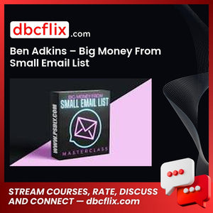 Ben Adkins – Big Money From Small Email List free downoad, dbcflix, dbcflix.com, storedbc.com, downloadbusinesscourse, mega, google drive