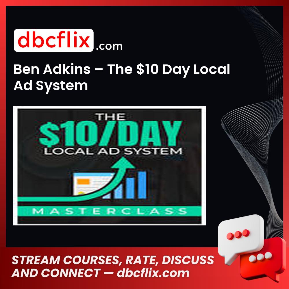 Ben Adkins – The $10 Day Local Ad System free downoad, dbcflix, dbcflix.com, storedbc.com, downloadbusinesscourse, mega, google drive