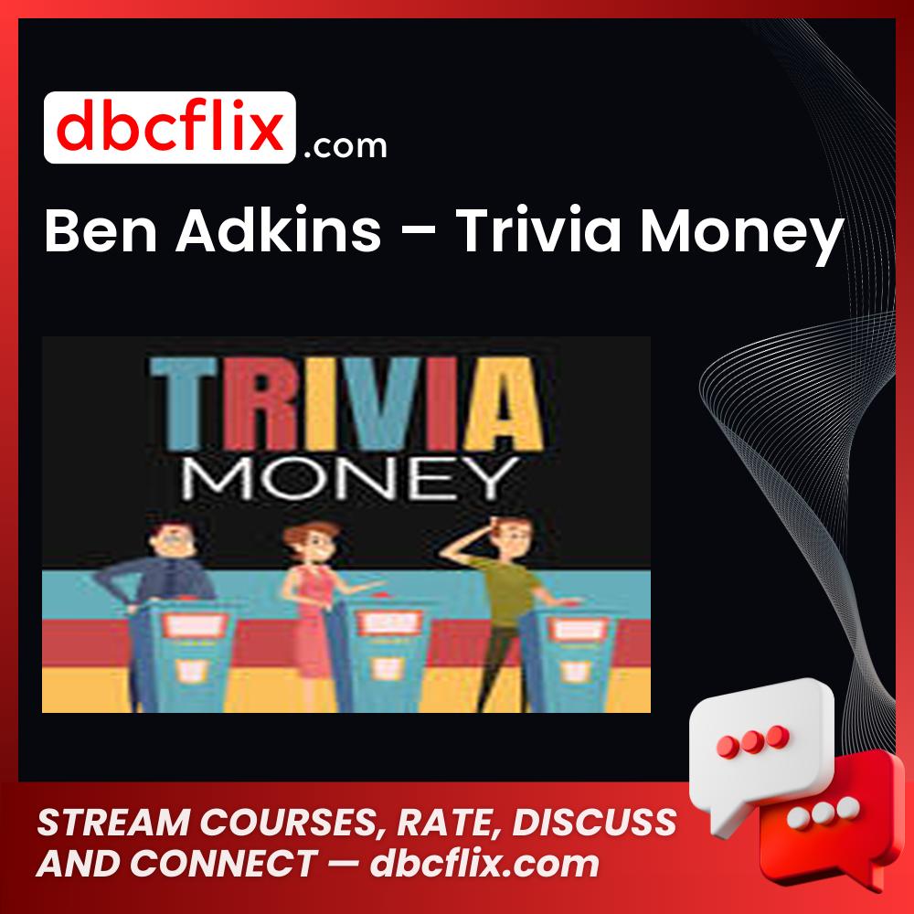 Ben Adkins – Trivia Money free downoad, dbcflix, dbcflix.com, storedbc.com, downloadbusinesscourse, mega, google drive