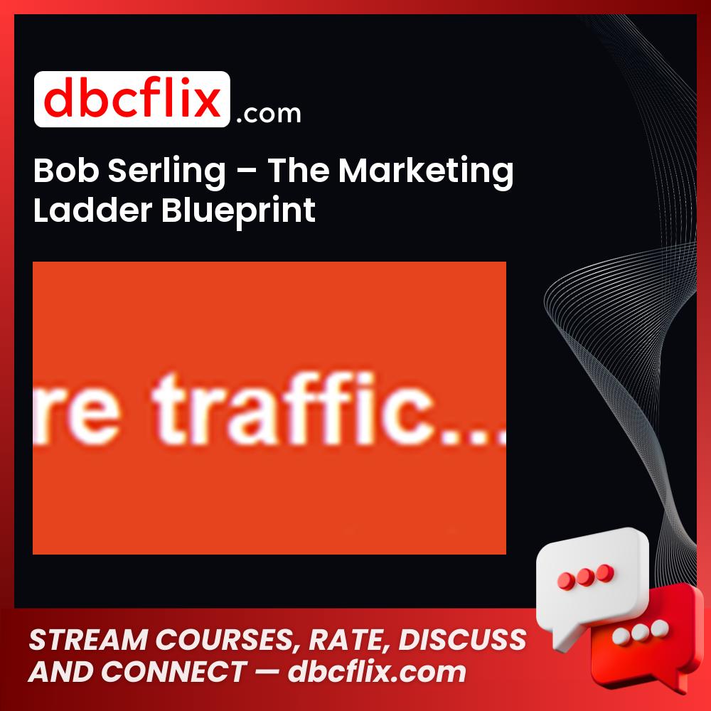 Bob Serling The Marketing Ladder Blueprint FREE DOWNLOAD