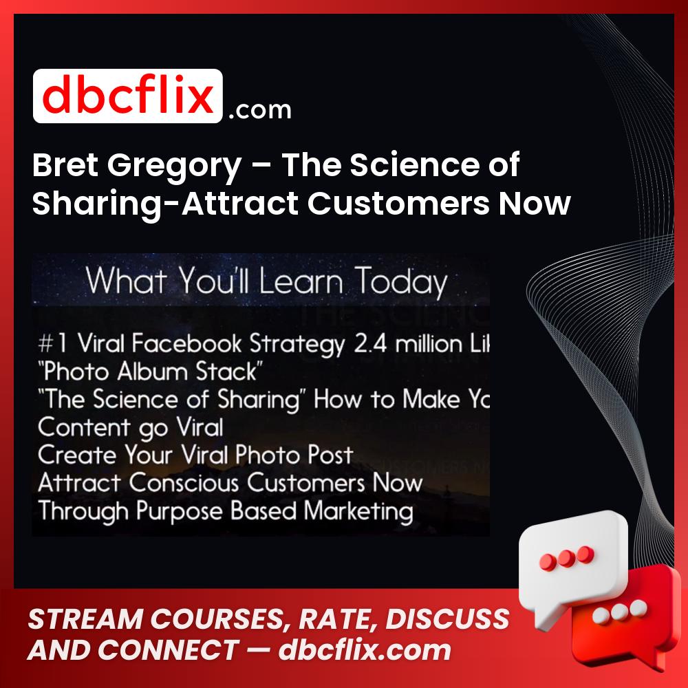 Bret Gregory – The Science of Sharing-Attract Customers Now free downoad, dbcflix, dbcflix.com, storedbc.com, downloadbusinesscourse, mega, google drive