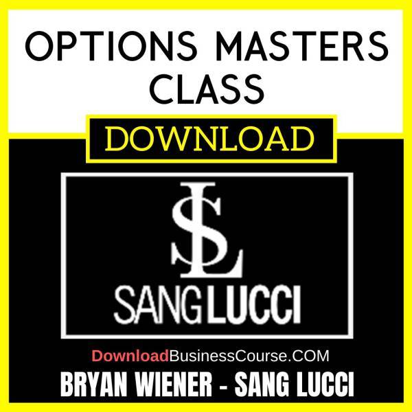 Bryan Wiener Sang Lucci Options Masters Class FREE DOWNLOAD