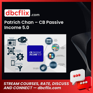 Patrich Chan – CB Passive Income 5.0 free downoad, dbcflix, dbcflix.com, storedbc.com, downloadbusinesscourse, mega, google drive