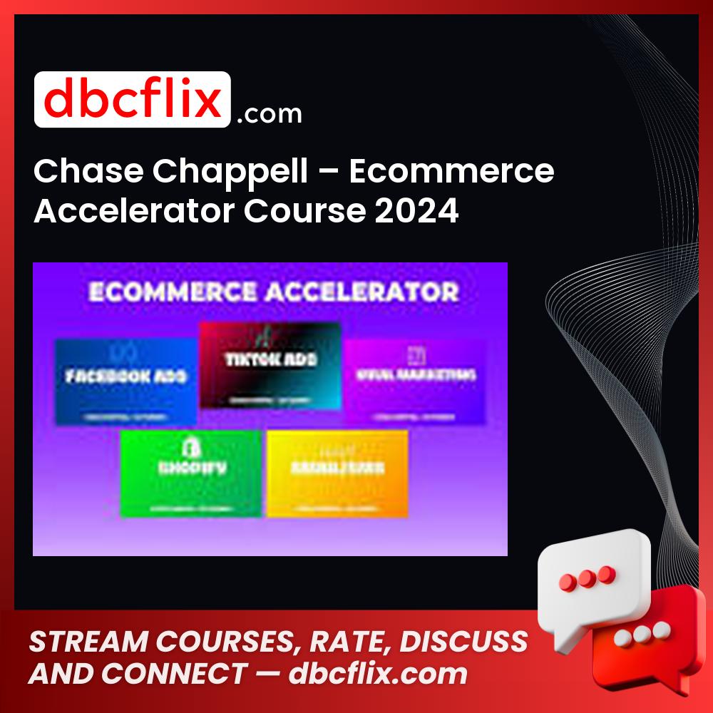 Chase Chappell – Ecommerce Accelerator Course 2024 free downoad, dbcflix, dbcflix.com, storedbc.com, downloadbusinesscourse, mega, google drive