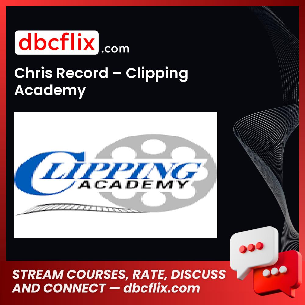 Chris Record – Clipping Academy free downoad, dbcflix, dbcflix.com, storedbc.com, downloadbusinesscourse, mega, google drive