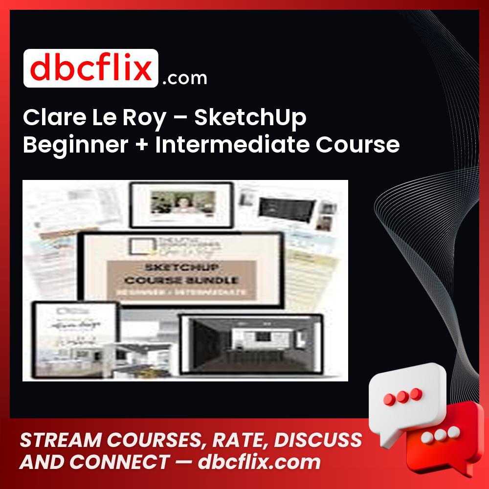 Clare Le Roy – SketchUp Beginner + Intermediate Course Bundle free downoad, dbcflix, dbcflix.com, storedbc.com, downloadbusinesscourse, mega, google drive